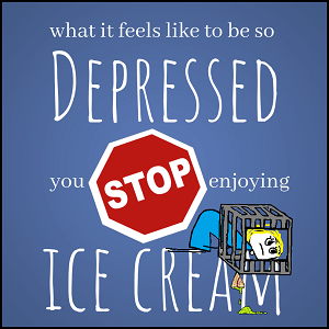 What it feels like to be so depressed you stop enjoying ice cream